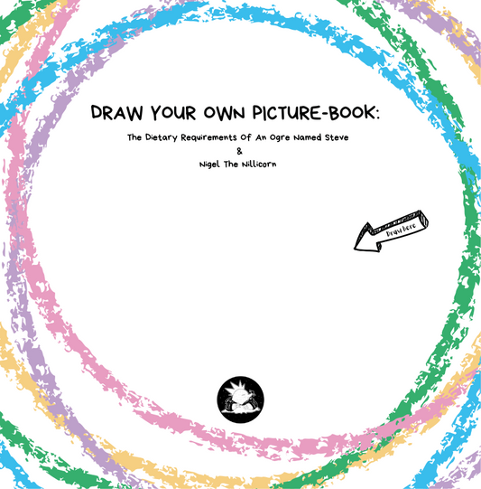 Draw-Your-Own-Picturebook (The Dietary Requirements of an Orgre Named Steve & Nigel the Nillicorn)